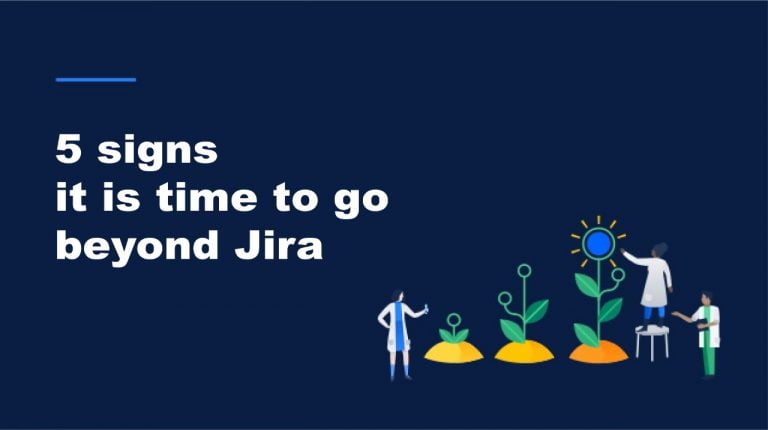 5 signs it is time to go beyond Jira