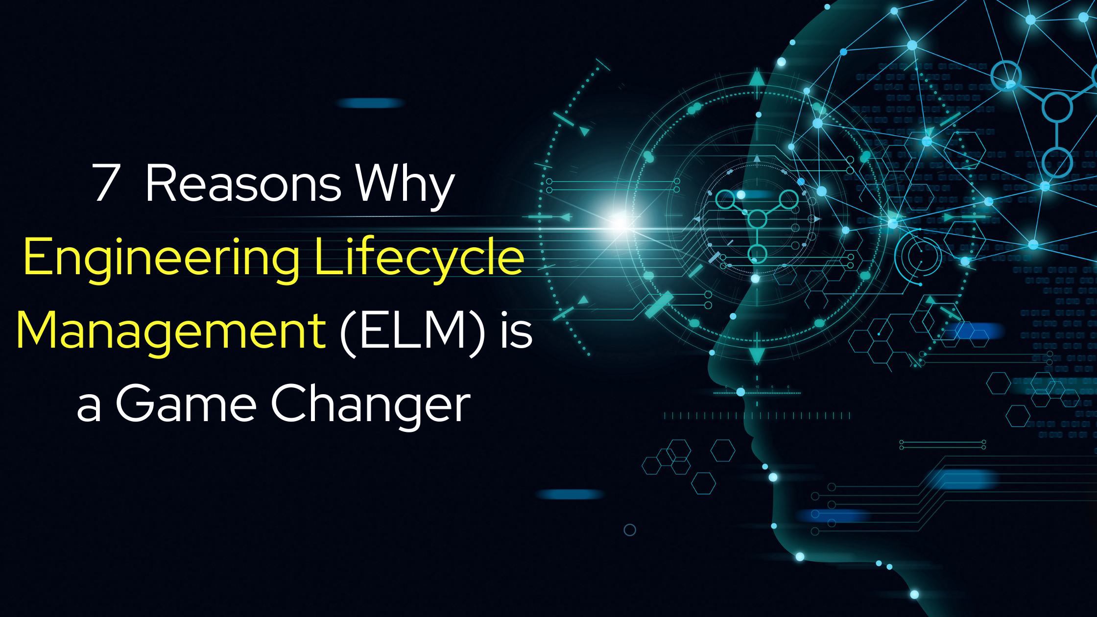 Seven Reasons Why Engineering Lifecycle Management (ELM) is a Game Changer