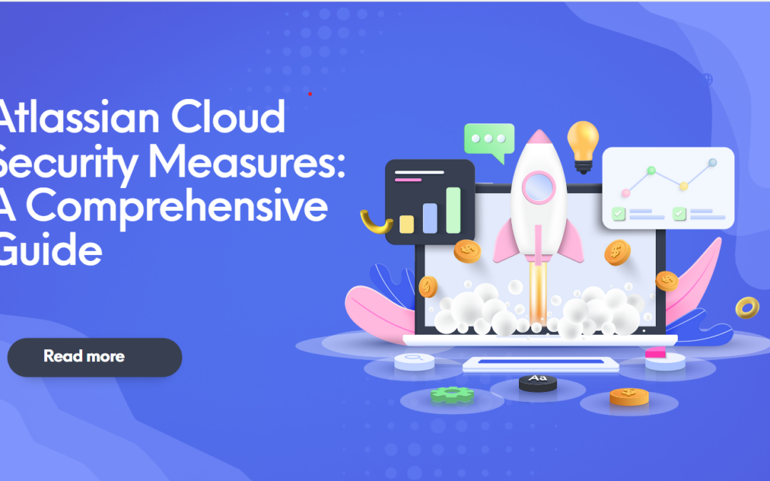 Atlassian Cloud Security Measures: A Comprehensive Guide 